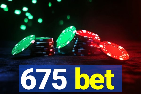 675 bet